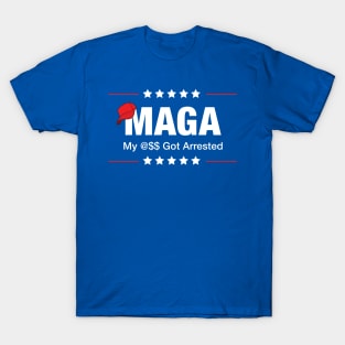 MAGA - My @$$ Got Arrested (censored version) T-Shirt